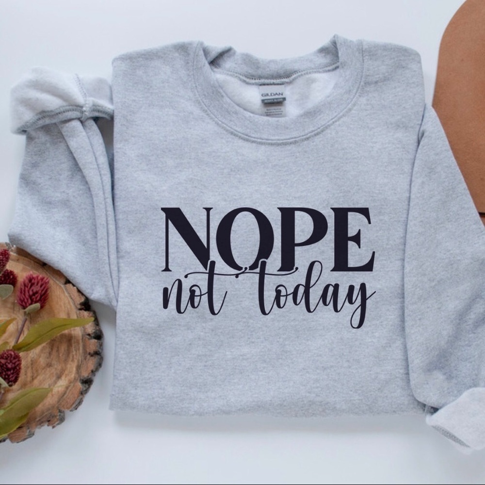 Nope Not Today Crew Neck Long Sleeve Sweatshirt